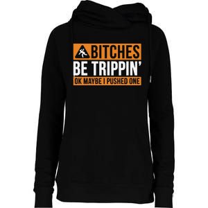 Bitches Be Trippin Ok Naybe I Pushed One Womens Funnel Neck Pullover Hood