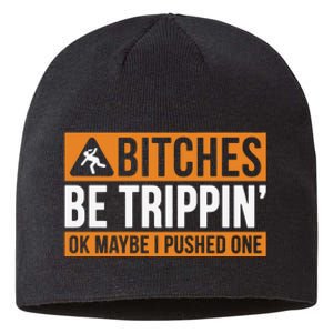 Bitches Be Trippin Ok Naybe I Pushed One Sustainable Beanie