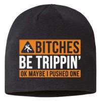 Bitches Be Trippin Ok Naybe I Pushed One Sustainable Beanie