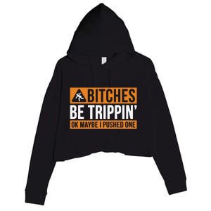 Bitches Be Trippin Ok Naybe I Pushed One Crop Fleece Hoodie