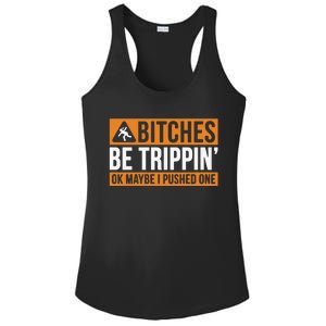 Bitches Be Trippin Ok Naybe I Pushed One Ladies PosiCharge Competitor Racerback Tank