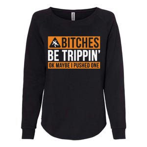 Bitches Be Trippin Ok Naybe I Pushed One Womens California Wash Sweatshirt