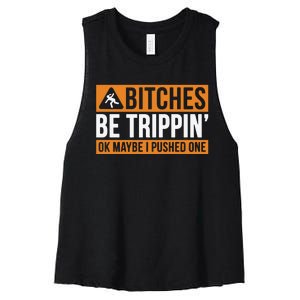 Bitches Be Trippin Ok Naybe I Pushed One Women's Racerback Cropped Tank