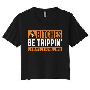 Bitches Be Trippin Ok Naybe I Pushed One Women's Crop Top Tee