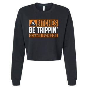 Bitches Be Trippin Ok Naybe I Pushed One Cropped Pullover Crew