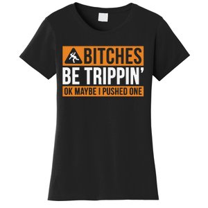 Bitches Be Trippin Ok Naybe I Pushed One Women's T-Shirt