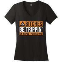 Bitches Be Trippin Ok Naybe I Pushed One Women's V-Neck T-Shirt