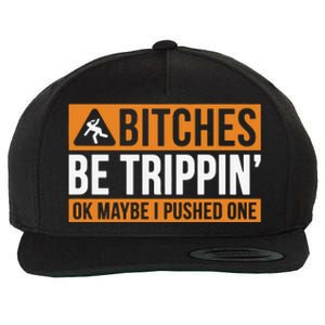 Bitches Be Trippin Ok Naybe I Pushed One Wool Snapback Cap