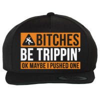 Bitches Be Trippin Ok Naybe I Pushed One Wool Snapback Cap