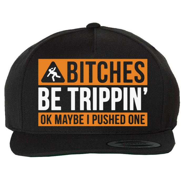 Bitches Be Trippin Ok Naybe I Pushed One Wool Snapback Cap