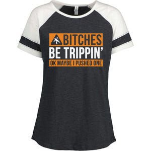 Bitches Be Trippin Ok Naybe I Pushed One Enza Ladies Jersey Colorblock Tee