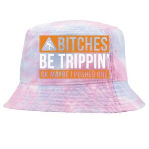 Bitches Be Trippin Ok Naybe I Pushed One Tie-Dyed Bucket Hat