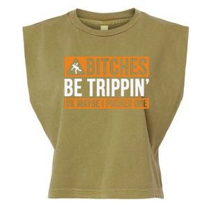 Bitches Be Trippin Ok Naybe I Pushed One Garment-Dyed Women's Muscle Tee