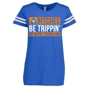 Bitches Be Trippin Ok Naybe I Pushed One Enza Ladies Jersey Football T-Shirt