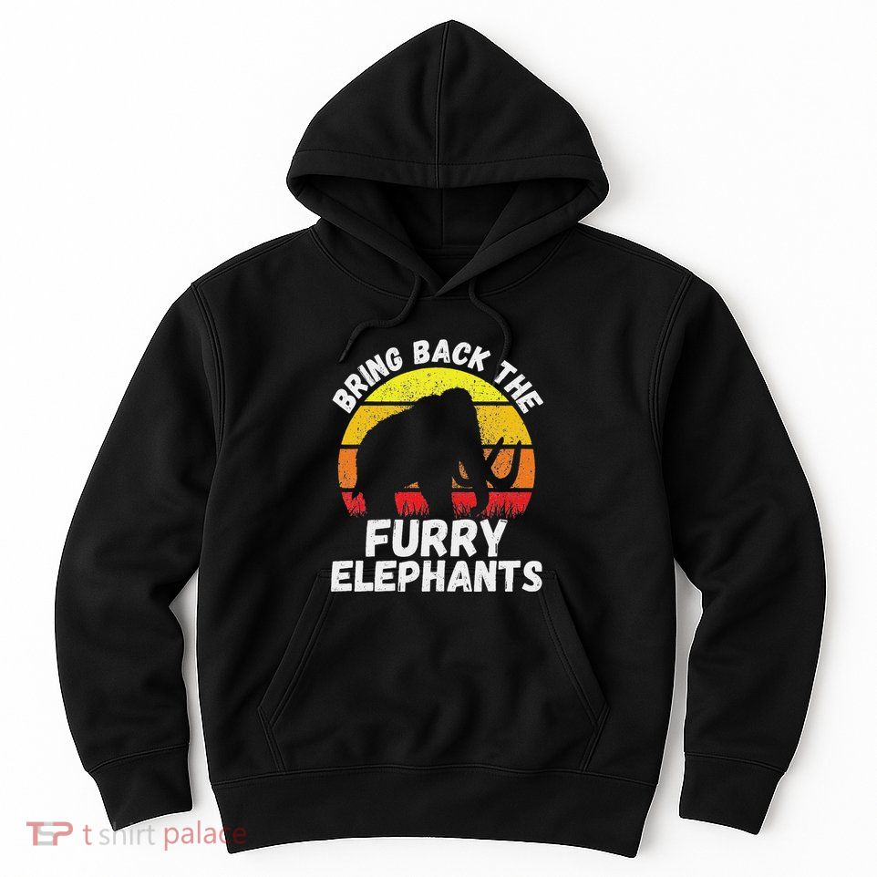 Bring Back The Furry Elephants Woolly Mammoth Funny Quote Hoodie