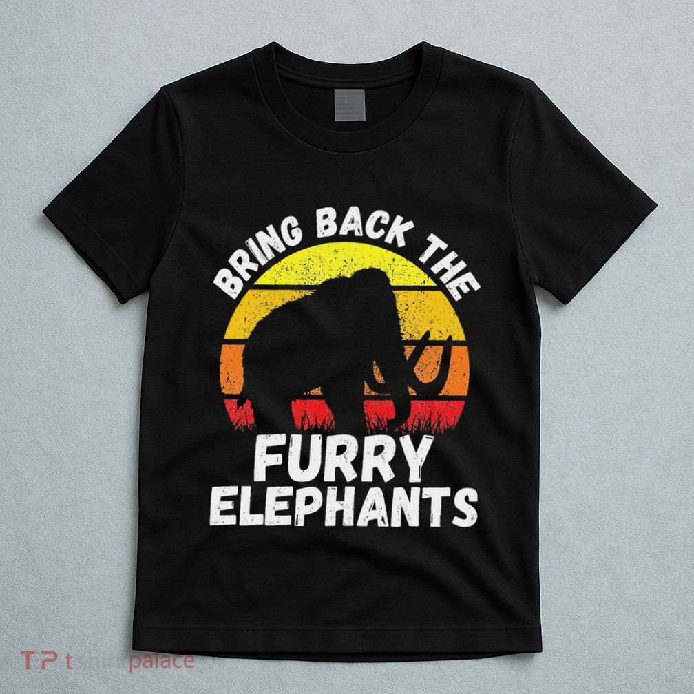 Bring Back The Furry Elephants Woolly Mammoth Funny Quote T-Shirt