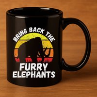 Bring Back The Furry Elephants Woolly Mammoth Funny Quote 11oz C Handle Ceramic Mug