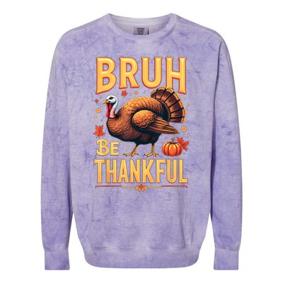 Bruh Be Thankful Funny Thanksgiving Turkey Meme Colorblast Crewneck Sweatshirt