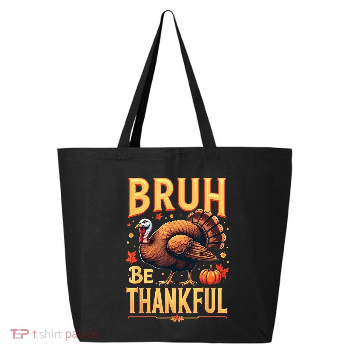 Bruh Be Thankful Funny Thanksgiving Turkey Meme 25L Jumbo Tote