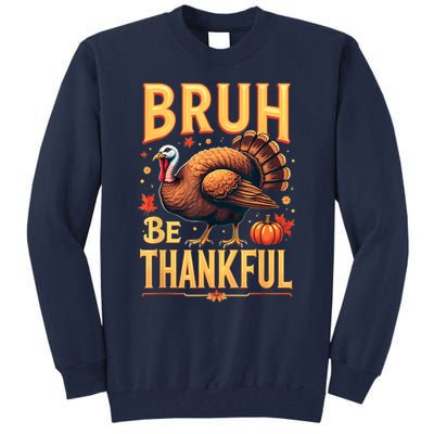 Bruh Be Thankful Funny Thanksgiving Turkey Meme Tall Sweatshirt