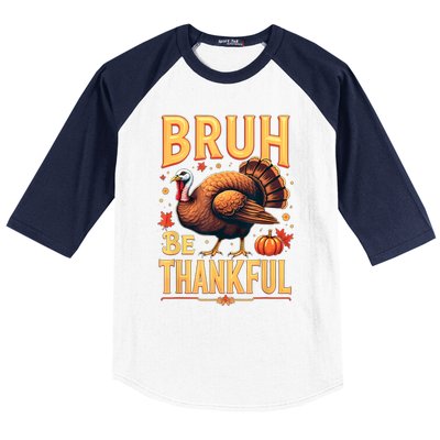 Bruh Be Thankful Funny Thanksgiving Turkey Meme Baseball Sleeve Shirt