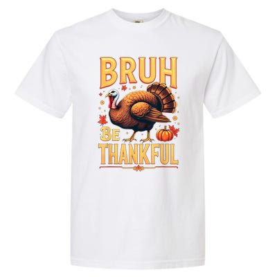 Bruh Be Thankful Funny Thanksgiving Turkey Meme Garment-Dyed Heavyweight T-Shirt