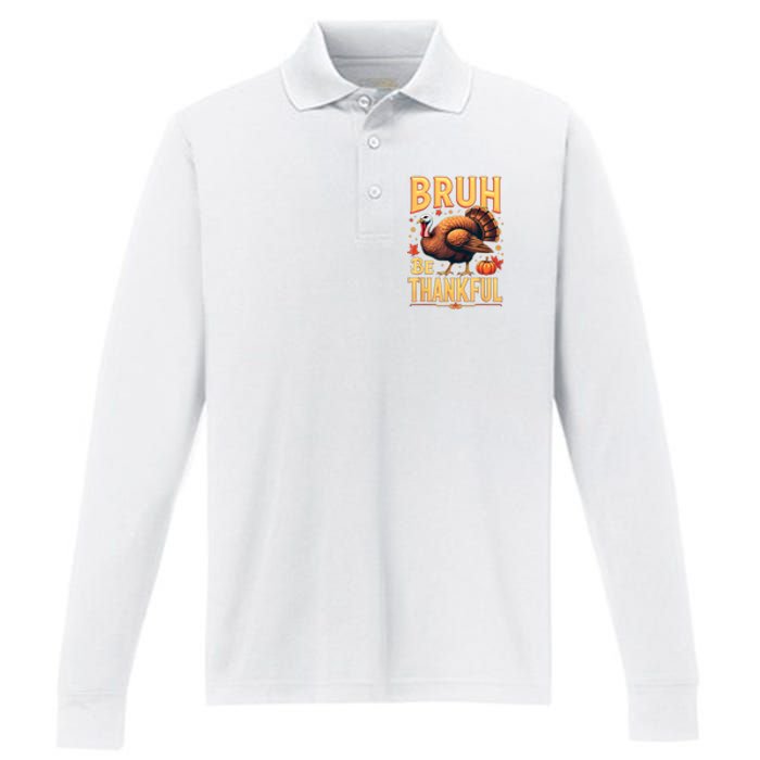 Bruh Be Thankful Funny Thanksgiving Turkey Meme Performance Long Sleeve Polo