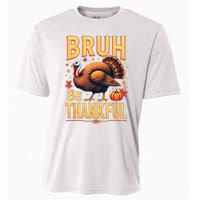 Bruh Be Thankful Funny Thanksgiving Turkey Meme Cooling Performance Crew T-Shirt