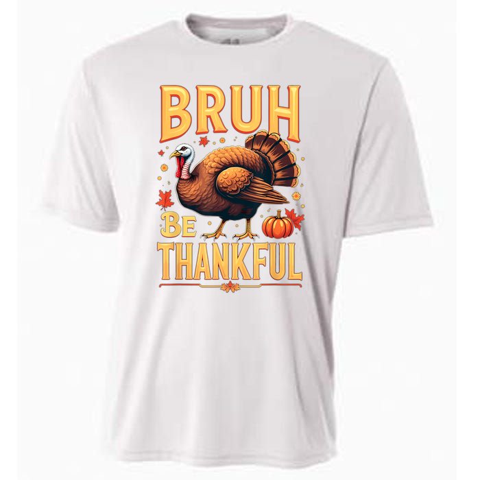 Bruh Be Thankful Funny Thanksgiving Turkey Meme Cooling Performance Crew T-Shirt