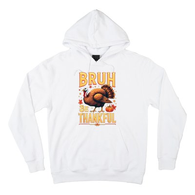 Bruh Be Thankful Funny Thanksgiving Turkey Meme Hoodie