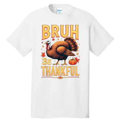 Bruh Be Thankful Funny Thanksgiving Turkey Meme Tall T-Shirt