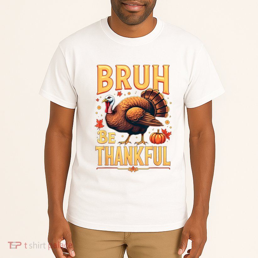 Bruh Be Thankful Funny Thanksgiving Turkey Meme Tall T-Shirt