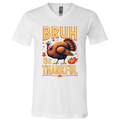 Bruh Be Thankful Funny Thanksgiving Turkey Meme V-Neck T-Shirt