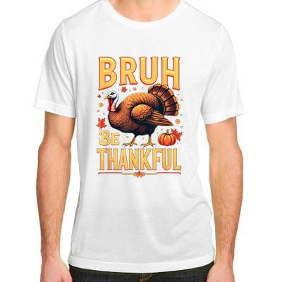 Bruh Be Thankful Funny Thanksgiving Turkey Meme Adult ChromaSoft Performance T-Shirt