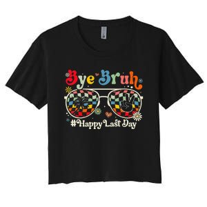 Bye Bruh Teacher Happy Last Day of School Hello Summer Funny Women's Crop Top Tee