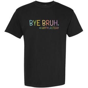 Bye Bruh Teacher Happy Last Day Of School Hello Summer Funny Garment-Dyed Heavyweight T-Shirt