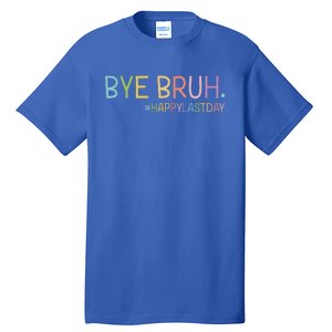 Bye Bruh Teacher Happy Last Day Of School Hello Summer Funny Tall T-Shirt