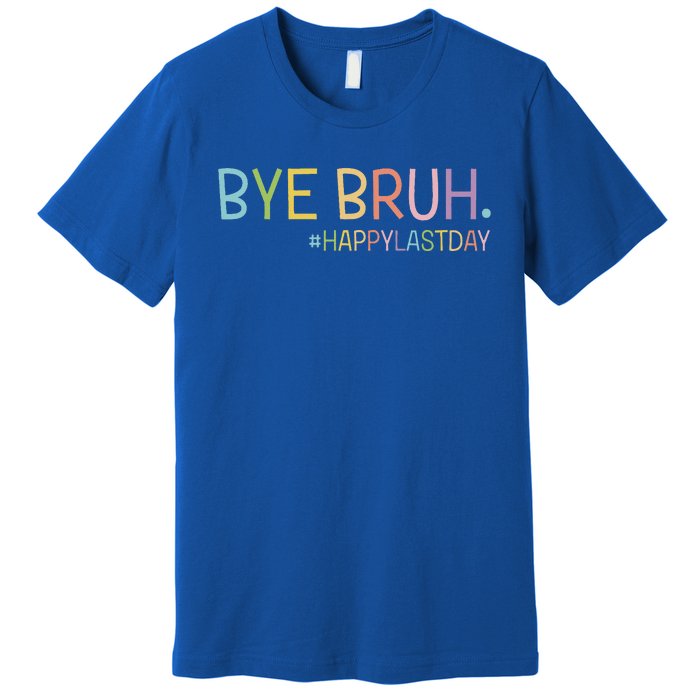 Bye Bruh Teacher Happy Last Day Of School Hello Summer Funny Premium T-Shirt