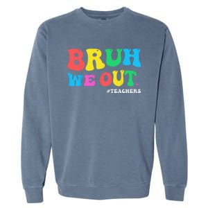 Bye Bruh Teacher Happy Last Day Of School Hello Summer Funny Garment-Dyed Sweatshirt