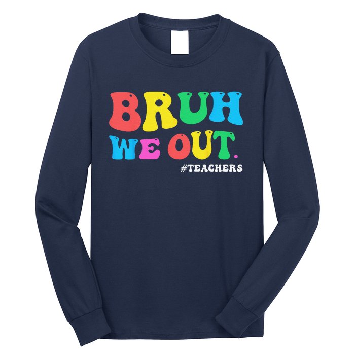 Bye Bruh Teacher Happy Last Day Of School Hello Summer Funny Long Sleeve Shirt