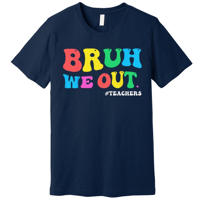 Bye Bruh Teacher Happy Last Day Of School Hello Summer Funny Premium T-Shirt