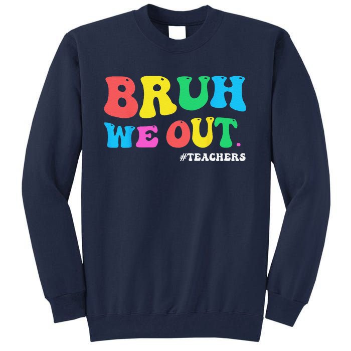 Bye Bruh Teacher Happy Last Day Of School Hello Summer Funny Tall Sweatshirt