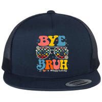 Bye Bruh Teachers Happy Last Day Of School Summer Funny Flat Bill Trucker Hat