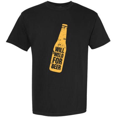 Beer Bottle Will Weld For Beer Alcohol Enthusiast Garment-Dyed Heavyweight T-Shirt