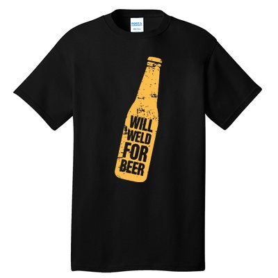 Beer Bottle Will Weld For Beer Alcohol Enthusiast Tall T-Shirt