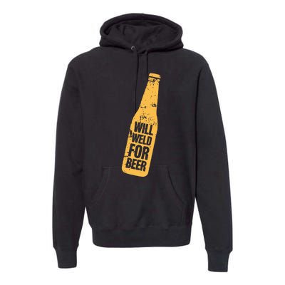 Beer Bottle Will Weld For Beer Alcohol Enthusiast Premium Hoodie