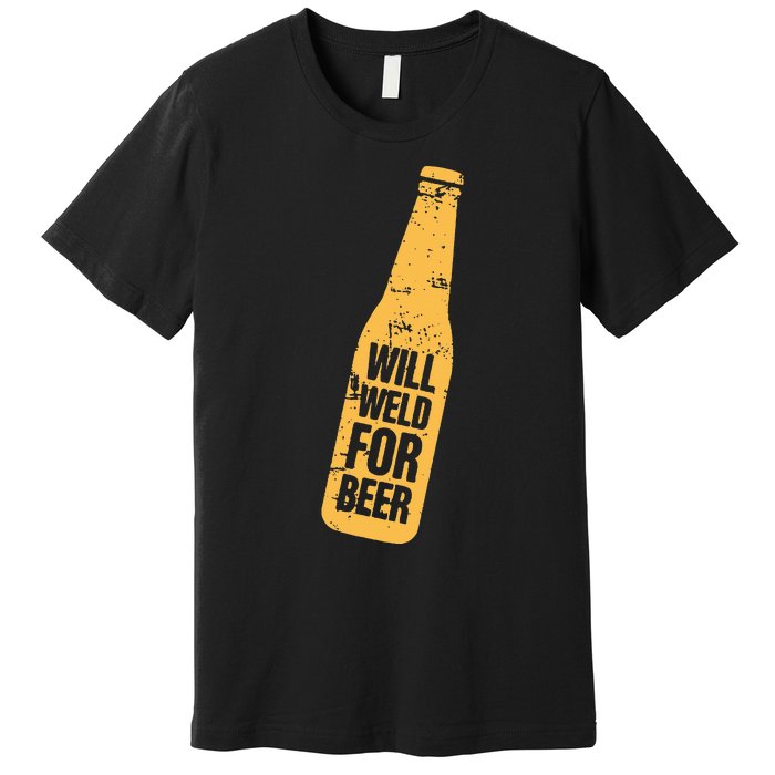 Beer Bottle Will Weld For Beer Alcohol Enthusiast Premium T-Shirt