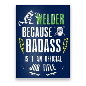 Because Badass Weld Welder Welding Poster