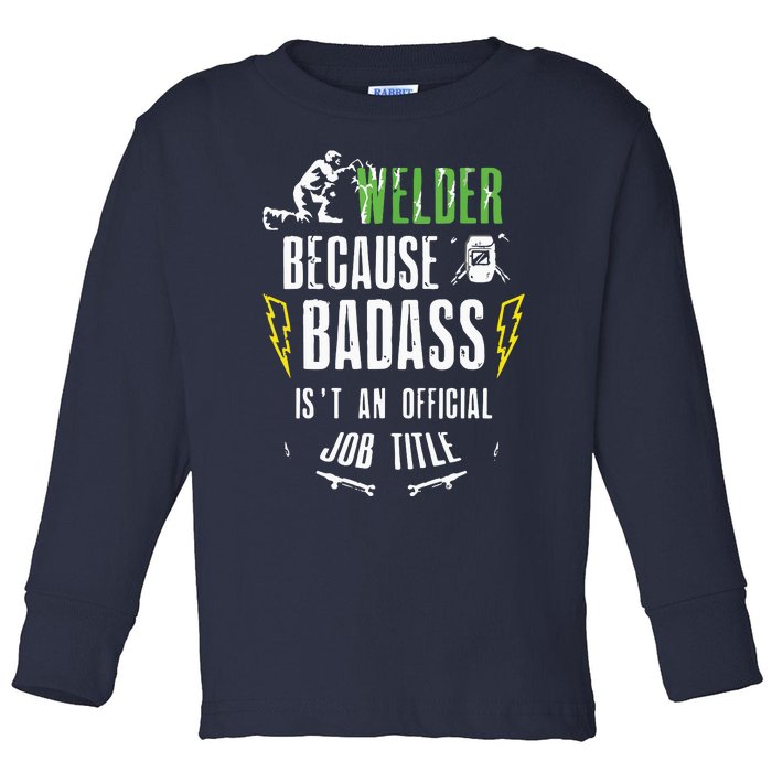 Because Badass Weld Welder Welding Toddler Long Sleeve Shirt