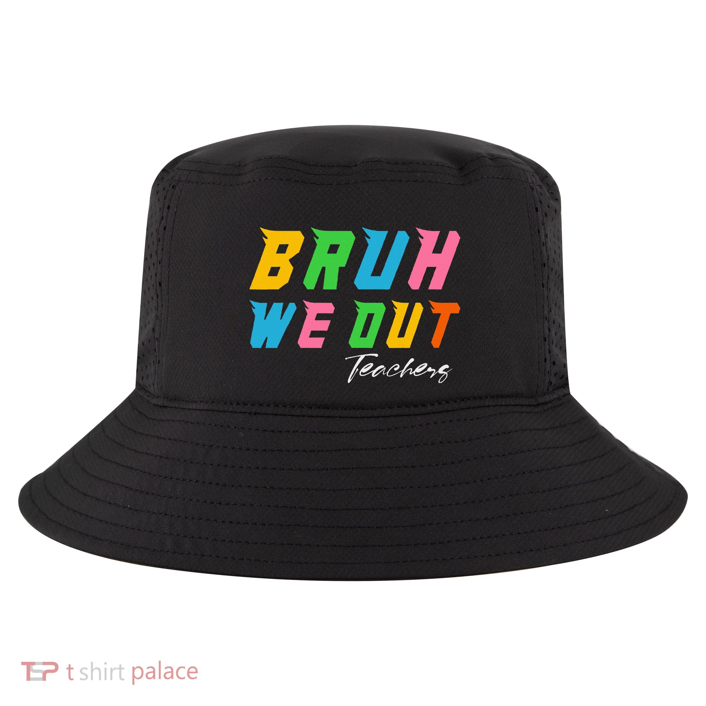 Bye Bruh We Out End Of School Cool Comfort Performance Bucket Hat